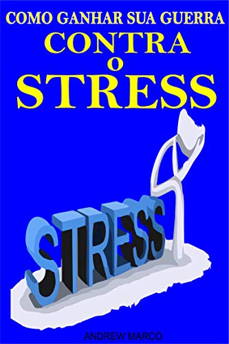 Capa do livro: Como Ganhar Sua Guerra Contra o Stress: Livre-se da ansiedade depressão que estresse causa em você - Ler Online pdf