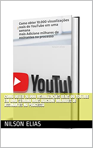 Capa do livro: Como obter 10.000 visualizações reais do YouTube em uma semana mais Adicione milhares de assinantes no processo - Ler Online pdf