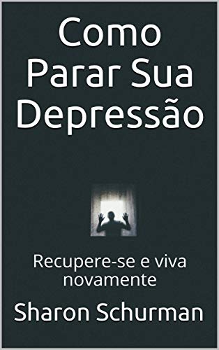 Capa do livro: Como Parar Sua Depressão: Recupere-se e viva novamente - Ler Online pdf