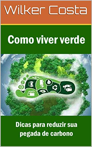 Capa do livro: Como viver verde: dicas para reduzir sua pegada de carbono - Ler Online pdf