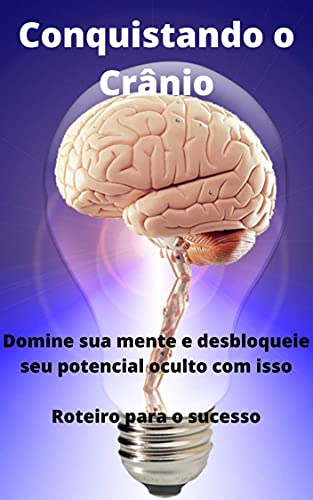 Capa do livro: Conquistando o Crânio: Domine sua mente e desbloqueie seu potencial oculto com isso Roteiro para o sucesso - Ler Online pdf