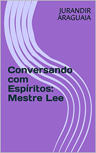 Capa do livro: Conversando com Espíritos: Mestre Lee - Ler Online pdf