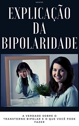 Capa do livro: Explicação da bipolaridade: a verdade sobre o transtorno bipolar e o que você pode fazer - Ler Online pdf