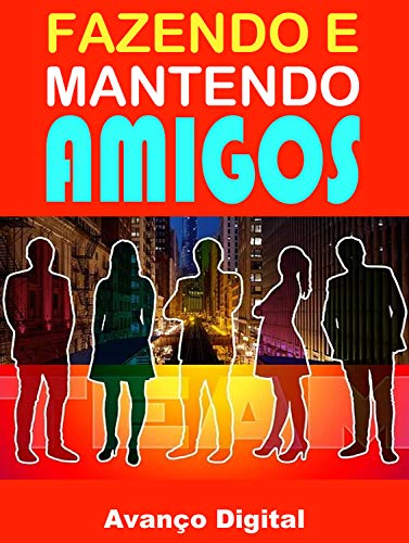 Livro PDF: Fazendo e Mantendo Amigos: Descubra Com esse E-book a Maneira Correta de Fazer Amigos