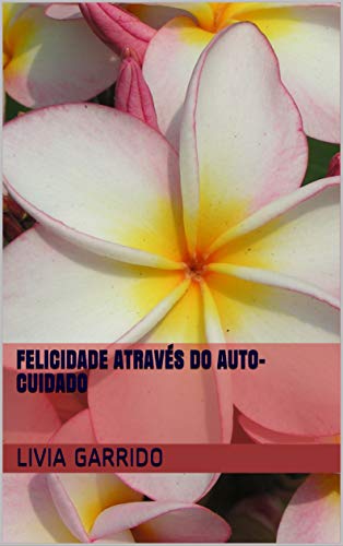 Capa do livro: FELICIDADE ATRAVÉS DO AUTO-CUIDADO - Ler Online pdf