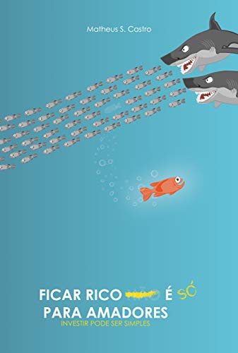 Capa do livro: FICAR RICO É SÓ PARA AMADORES: Investir pode ser simples - Ler Online pdf