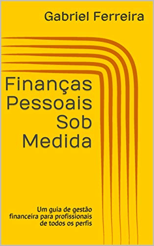 Capa do livro: Finanças Pessoais Sob Medida: Um guia de gestão financeira para profissionais de todos os perfis - Ler Online pdf