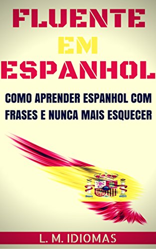 Livro PDF: Fluente em Espanhol: Como Aprender Espanhol Com Frases e Nunca Mais Esquecer