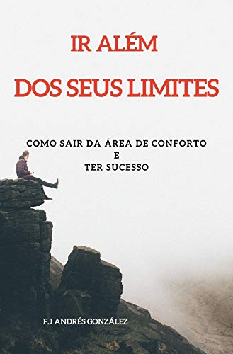 Livro PDF: Ir Além Dos Seus Limites: COMO SAIR DA ÁREA DE CONFORTO E TER SUCESSO