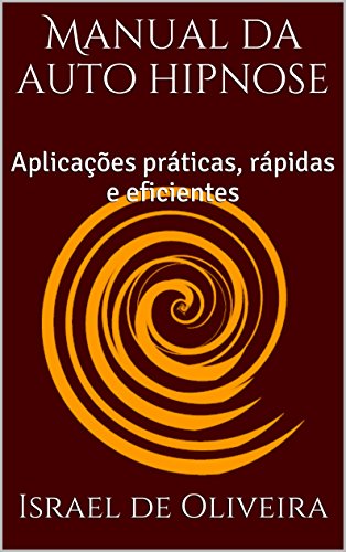 Capa do livro: Manual da auto hipnose: Aplicações práticas, rápidas e eficientes - Ler Online pdf