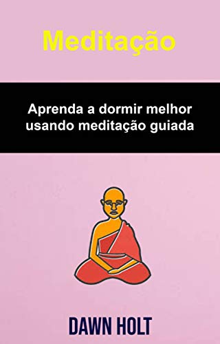 Capa do livro: Meditação: Aprenda a dormir melhor usando meditação guiada - Ler Online pdf