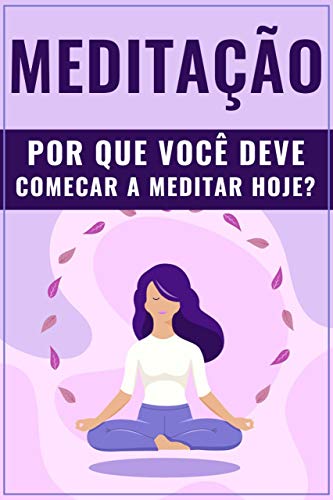 Capa do livro: MEDITAÇÃO: Por Que Você Deve Começar a Meditar Hoje? - Ler Online pdf