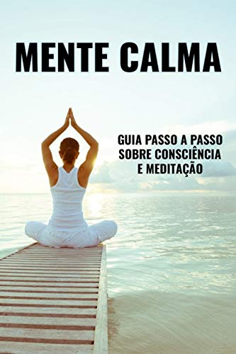 Capa do livro: MENTE CALMA: Guia Passo a Passo sobre Consciência e Meditação - Ler Online pdf