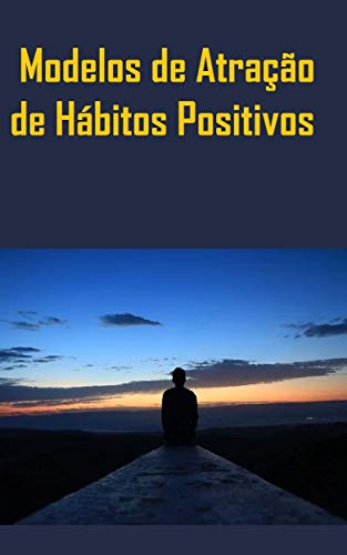 Livro PDF: Modelos de Atração de Hábitos Positivos: O Segredo Para Adquirir Bons Hábitos