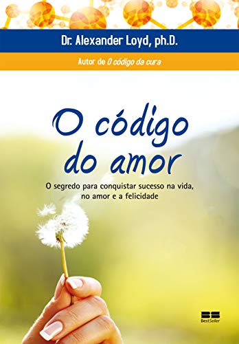 Livro PDF: O código do amor: O segredo para conquistar sucesso na vida, no amor e a felicidade