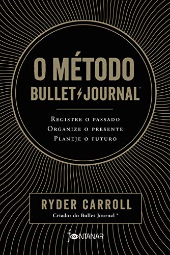 Capa do livro: O método Bullet Journal: Registre o passado, organize o presente, planeje o futuro - Ler Online pdf