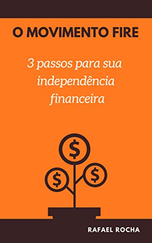 Livro PDF: O Movimento FIRE: 3 passos para sua independência financeira