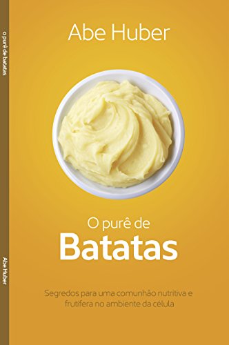 Livro PDF O Purê de Batatas: Segredos para uma comunhão nutritiva e frutífera no ambiente da célula