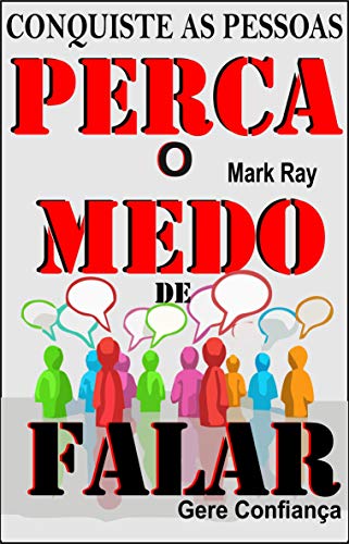 Capa do livro: Perca o Medo de Falar Conquiste as Pessoas: Gere Confiança e tenha Sucesso nas suas Relações - Ler Online pdf
