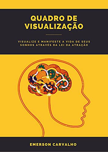 Capa do livro: QUADRO DE VISUALIZAÇÃO: Visualize e Manifeste a Vida de seus Sonhos através da Lei da Atração - Ler Online pdf