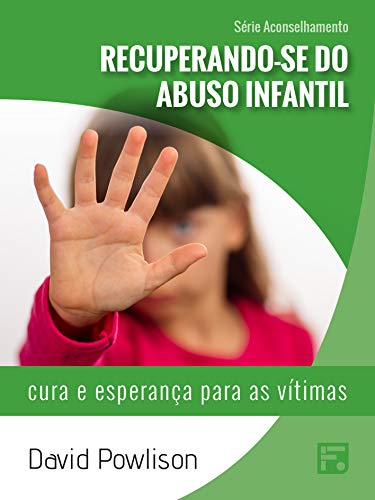 Livro PDF Recuperando-se do abuso infantil: cura e esperança para as vítimas (Série Aconselhamento Livro 1)