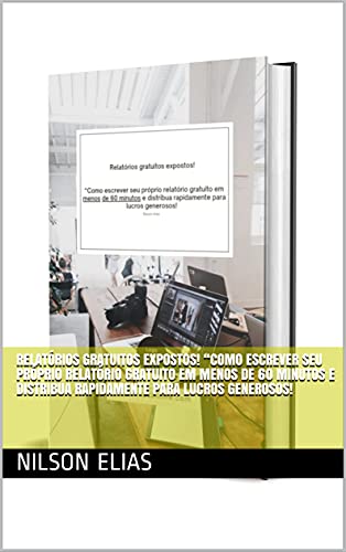 Livro PDF: Relatórios gratuitos expostos! “Como escrever seu próprio relatório gratuito em menos de 60 minutos e distribua rapidamente para lucros generosos!