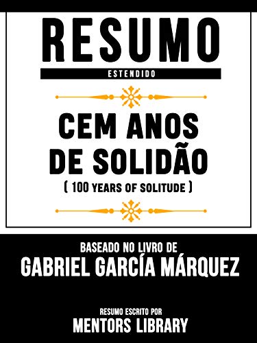 Capa do livro: Resumo E Analise: Cem Anos De Solidão (One Hundred Years Of Solitude) – Baseado No Livro De Gabriel García Márquez - Ler Online pdf