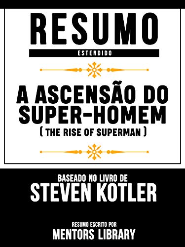 Livro PDF: Resumo Estendido: A Ascensão Do Super-Homem (The Rise Of Superman): Baseado No Livro De Steven Kotler