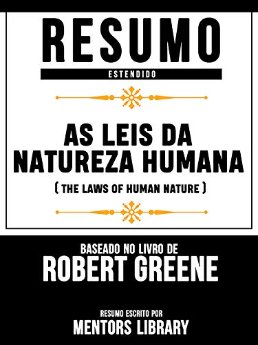 Capa do livro: Resumo Estendido: As Leis Da Natureza Humana (The Laws Of Human Nature) – Baseado No Livro De Robert Greene - Ler Online pdf