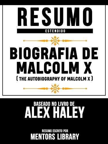 Capa do livro: Resumo Estendido: Biografia De Malcolm X (The Autobiography Of Malcolm X) – Baseado No Livro De Alex Haley - Ler Online pdf