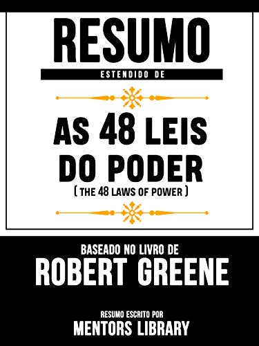 Livro PDF: Resumo Estendido De As 48 Leis Do Poder (The 48 Laws Of Power) – Baseado No Livro De Robert Greene