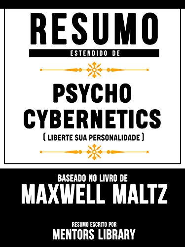 Capa do livro: Resumo Estendido De Psycho Cybernetics (Liberte Sua Personalidade) – Baseado No Livro De Maxwell Maltz - Ler Online pdf
