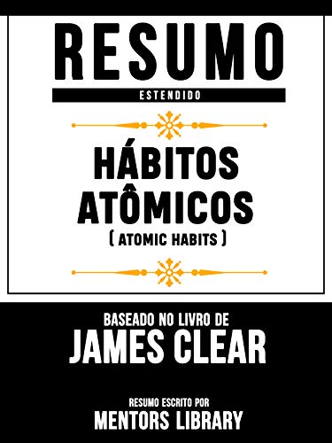 Livro PDF: Resumo Estendido: Hábitos Atômicos (Atomic Habits) – Baseado No Livro De James Clear