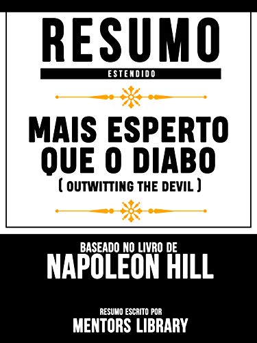 Livro PDF: Resumo Estendido: Mais Esperto Que O Diabo (Outwitting The Devil): Baseado No Livro De Napoleon Hill