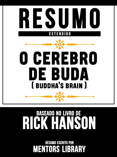 Capa do livro: Resumo Estendido: O Cerebro De Buda (Buddha’s Brain) – Baseado No Livro De Rick Hanson - Ler Online pdf