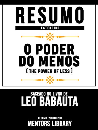 Livro PDF: Resumo Estendido: O Poder Do Menos (The Power Of Less) – Baseado No Livro De Leo Babauta