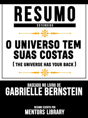 Capa do livro: Resumo Estendido: O Universo Tem Suas Costas (The Universe Has Your Back) – Baseado No Livro De Gabrielle Bernstein - Ler Online pdf