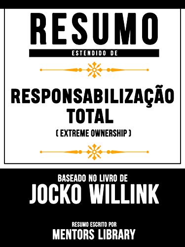 Livro PDF: Resumo Estendido: Responsabilização Total (Extreme Ownership) – Baseado No Livro De Jocko Willink