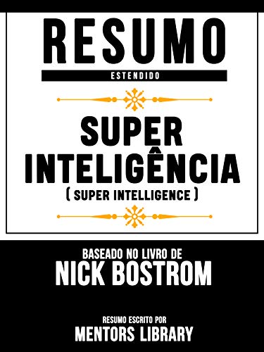 Livro PDF: Resumo Estendido: Superinteligência (Superintelligence) – Baseado No Livro De Nick Bostrom