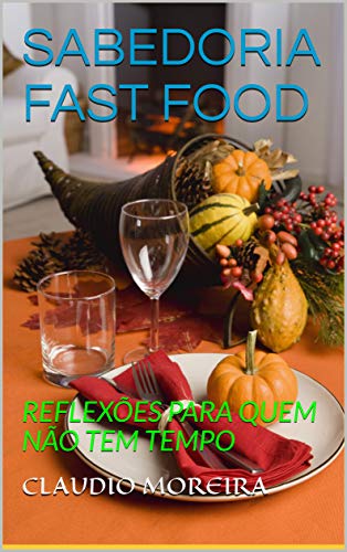Capa do livro: SABEDORIA FAST FOOD: REFLEXÕES PARA QUEM NÃO TEM TEMPO - Ler Online pdf