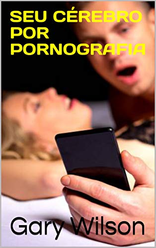 Livro PDF: SEU CÉREBRO POR PORNOGRAFIA