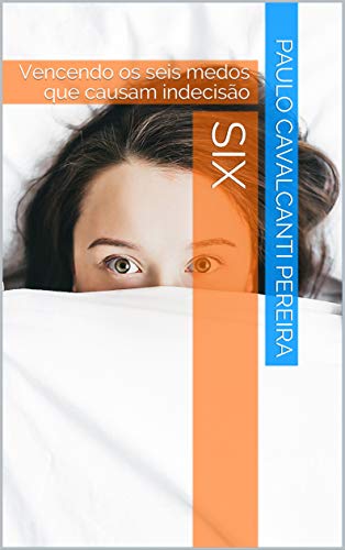 Capa do livro: Six: Vencendo os seis medos que causam indecisão - Ler Online pdf