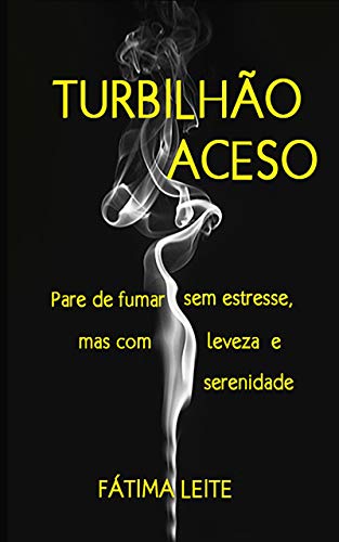 Capa do livro: TURBILHÃO ACESO: Pare de fumar sem estresse, mas com leveza e serenidade - Ler Online pdf