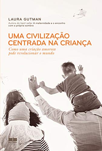 Capa do livro: Uma civilização centrada na criança: Como filhos amorosos podem salvar a humanidade - Ler Online pdf