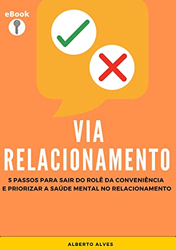 Livro PDF Via Relacionamento: 5 Passos Para Sair do Rolê da Conveniência e Priorizar a Saúde Mental no Relacionamento