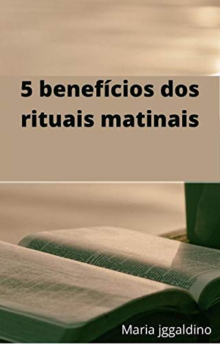 Livro PDF: 5 benefícios dos rituais matinais: RITUAL DA MANHÃ