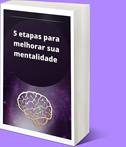 Livro PDF: 5 etapas para melhorar sua mentalidade: As pessoas felizes e bem-sucedidas têm a mentalidade certa.