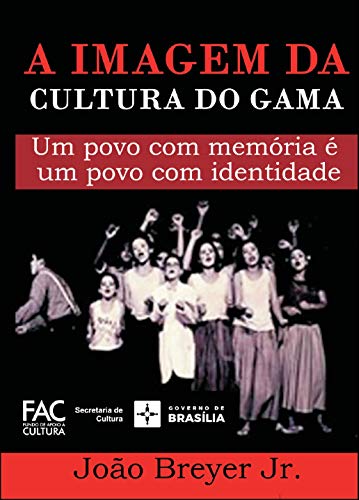 Capa do livro: A Imagem da Cultura do Gama: Um povo com memória é um povo com identidade - Ler Online pdf