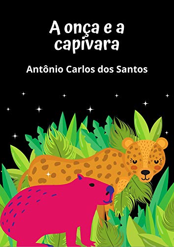 Livro PDF: A Onça e a Capivara ou Não é melhor saber dividir?: Teatro infanto-juvenil (Coleção estórias maravilhosas para aprender se divertindo Livro 1)
