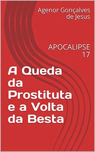 Livro PDF: A Queda da Prostituta e a Volta da Besta: APOCALIPSE 17 (Coleção Animais dos Quatro Ventos (AQV))
